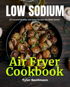 Low Sodium Air Fryer Cookbook (eBook, ePUB) - Spellmann, Tyler