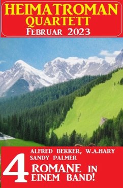 Heimatroman Quartett Februar 2023 - 4 Romane in einem Band (eBook, ePUB) - Bekker, Alfred; Palmer, Sandy; Hary, W. A.