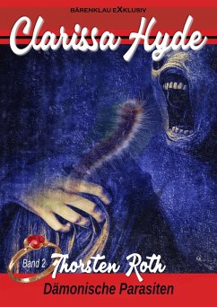 Clarissa Hyde: Band 2 - Dämonische Parasiten (eBook, ePUB) - Roth, Thorsten