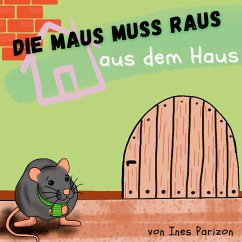 Die Maus muss raus aus dem Haus (eBook, ePUB) - Parizon, Ines