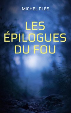 Les épilogues du Fou (eBook, ePUB) - Plès, Michel