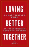 Loving Better Together: A Perfect Couple's Guide to Strengthening Your Relationship (eBook, ePUB)