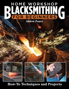 Home Workshop Blacksmithing for Beginners (eBook, ePUB) - Pearce, Andrew