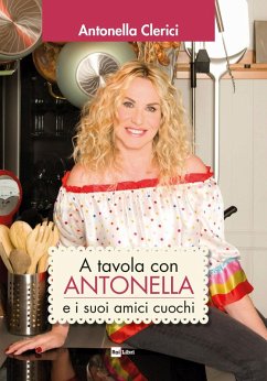 Cover A tavola con Antonella e i suoi amici cuochi