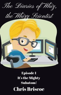 Cover Episode 1. It's the Mighty Subatom! (The DIaries of Whiz, the Whizz Scientist, #1) (eBook, ePUB)