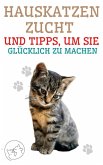 Hauskatzenzucht und Tipps, um sie Glücklich zu Machen (eBook, ePUB)