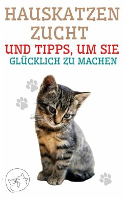 Hauskatzenzucht und Tipps, um sie Glücklich zu Machen (eBook, ePUB) - Pinto, Edwin