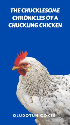The Chucklesome Chronicles of a Chuckling Chicken (eBook, ePUB) - Coker, Oludotun