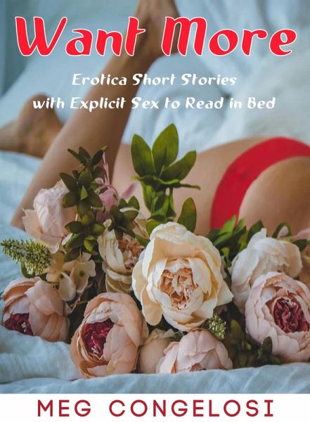 Want More: Erotica Short Stories with Explicit Sex to Read in Bed (eBook, ePUB) Want More: Erotica Short Stories with Explicit Sex to Read in Bed (eBook, ePUB)