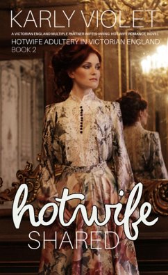 Hotwife Shared - A Victorian England Multiple Partner Wife Sharing Hot Wife Romance Novel (Hotwife Adultery In Victorian England) (eBook, ePUB) - Violet, Karly