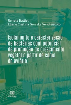Isolamento e caracterização de bactérias com potencial de promoção de crescimento vegetal a partir de cama de aviário (eBook, ePUB) - Battisti, Renata; Vendruscolo, Eliane Cristina Gruszka