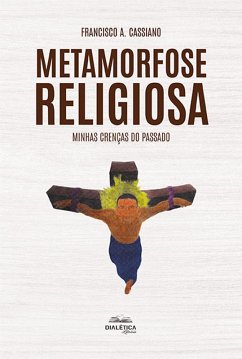 Metamorfose religiosa (eBook, ePUB) - Cassiano, Francisco A.