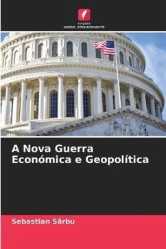 A Nova Guerra Económica e Geopolítica - Sârbu, Sebastian