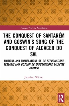 The Conquest of Santarém and Goswin's Song of the Conquest of Alcácer do Sal - Wilson, Jonathan