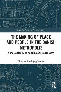 The Making of Place and People in the Danish Metropolis - Hansen, Christian Sandbjerg