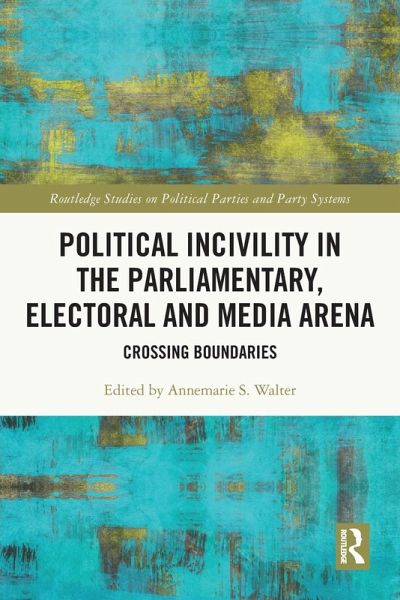 Political Incivility in the Parliamentary, Electoral and Media Arena Political Incivility in the Parliamentary, Electoral and Media Arena