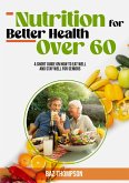 Nutrition for Better Health Over 60: A Short Guide on How to Eat Well and Stay Well for Seniors (Strength Training for Seniors) (eBook, ePUB)