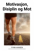 Motivasjon, Disiplin og Mot (eBook, ePUB) Motivasjon, Disiplin og Mot (eBook, ePUB)