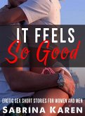 It Feels so Good: Erotic Sex Short Stories for Women and Men (eBook, ePUB)