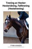 Trening av Hester: Hesteridning, Følltrening (Hestetrening) (eBook, ePUB)