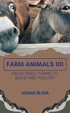 Farm Animals 101: From Small Farms To Backyard Poultry (eBook, ePUB)