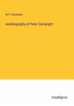 Autobiography of Peter Cartwright - Strickland, W. P.