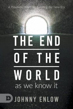 End of the World as We Know It: A Prophetic Word for Entering the New Era - Enlow, Johnny