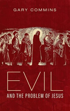 Evil and the Problem of Jesus - Commins, Gary