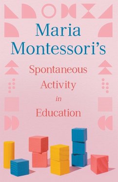 Maria Montessori's Spontaneous Activity in Education - Montessori, Maria