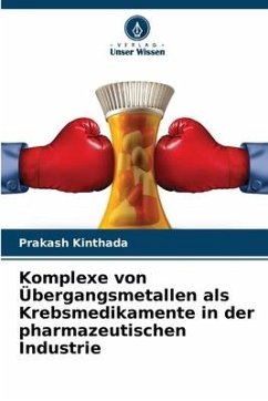 Komplexe von Übergangsmetallen als Krebsmedikamente in der pharmazeutischen Industrie - Kinthada, Prakash