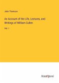 An Account of the Life, Lectures, and Writings of William Cullen