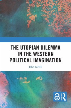 The Utopian Dilemma in the Western Political Imagination (eBook, PDF) - Farrell, John