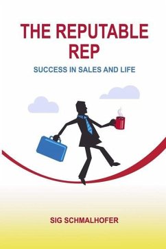 The Reputable Rep: Success in Sales and Life - Schmalhofer, Sig