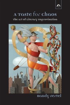 A Taste for Chaos: The Art of Literary Improvisation - Fertel, Randy