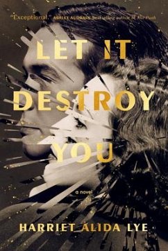 Let It Destroy You - Lye, Harriet Alida