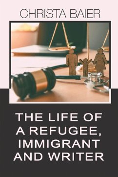 THE LIFE OF A REFUGEE, IMMIGRANT AND WRITER - Baier, Christa