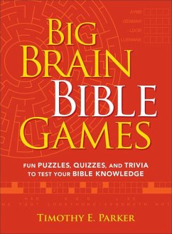 Big Brain Bible Games - Fun Puzzles, Quizzes, and Trivia to Test Your Bible Knowledge - Parker, Timothy E.