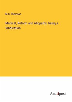 Medical, Reform and Allopathy: being a Vindication - Thomson, M. S.