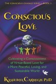Conscious Love: Cultivating a Consciousness of Virtue-Based Love-in-Action for a Peaceful, Loving, and Sustainable World