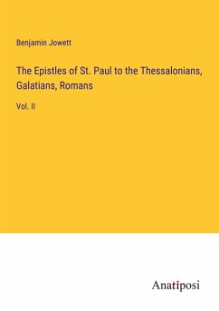 The Epistles of St. Paul to the Thessalonians, Galatians, Romans - Jowett, Benjamin
