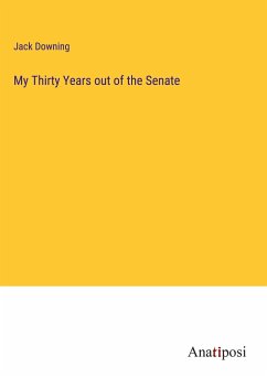 My Thirty Years out of the Senate - Downing, Jack