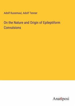 On the Nature and Origin of Epileptiform Convulsions - Kussmaul, Adolf; Tenner, Adolf