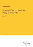 An Account of the Life, Lectures, and Writings of William Cullen