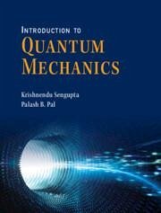 Introduction to Quantum Mechanics - Sengupta, Krishnendu (Indian Association for the Cultivation of Scie; Pal, Palash B. (University of Calcutta)