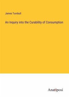 An Inquiry into the Curability of Consumption - Turnbull, James