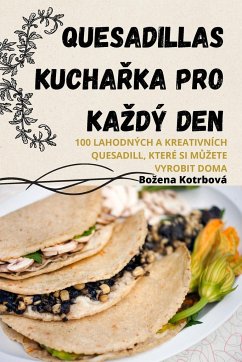 QUESADILLAS KUCHA¿KA PRO KA¿DÝ DEN - Bo¿ena Kotrbová