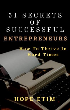 51 Secrets of Successful Entrepreneurs: How To Thrive In Hard Times (eBook, ePUB) - Etim, Hope