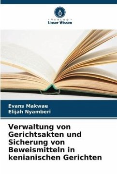 Verwaltung von Gerichtsakten und Sicherung von Beweismitteln in kenianischen Gerichten - Makwae, Evans;Nyamberi, Elijah