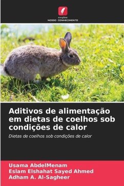 Aditivos de alimentação em dietas de coelhos sob condições de calor - AbdelMenam, Usama;Elshahat Sayed Ahmed, Eslam;A. Al-Sagheer, Adham