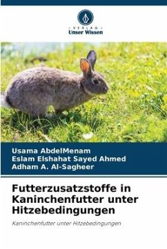Futterzusatzstoffe in Kaninchenfutter unter Hitzebedingungen - AbdelMenam, Usama;Elshahat Sayed Ahmed, Eslam;A. Al-Sagheer, Adham